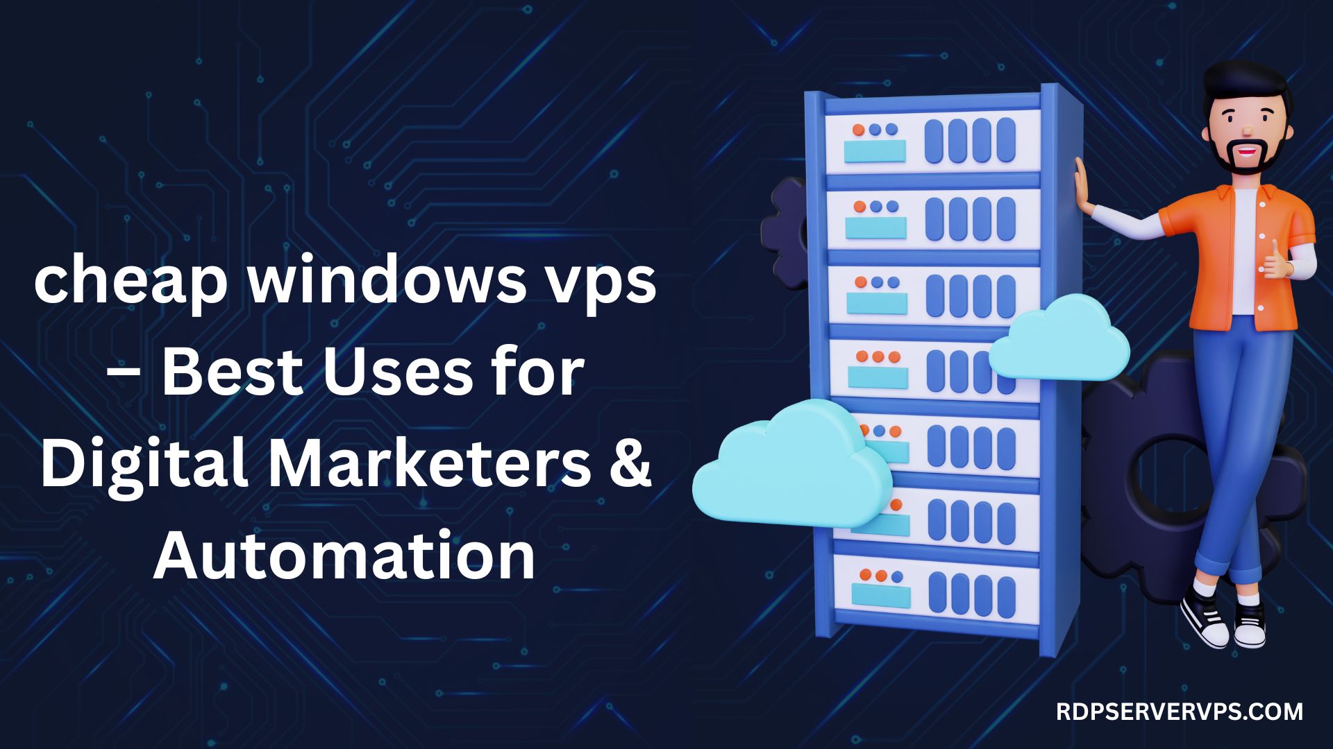 Cheap Windows VPS showing best use cases for digital marketers including automation, hosting tools, and account management
